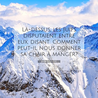Picture 07 - Jean 6:52 LSG - Là-dessus, les Juifs disputaient entre eux, - Bible Verse Picture