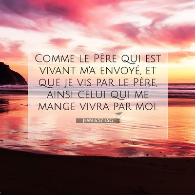 Picture 07 - Jean 6:57 LSG - Comme le Père qui est vivant m'a envoyé, et que - Bible Verse Picture