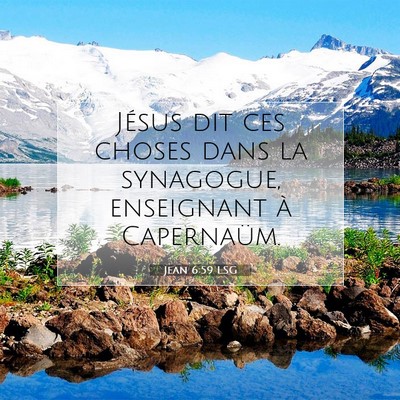 Picture 07 - Jean 6:59 LSG - Jésus dit ces choses dans la synagogue, - Bible Verse Picture