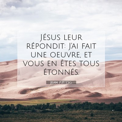 Picture 07 - Jean 7:21 LSG - Jésus leur répondit: J'ai fait une oeuvre, et - Bible Verse Picture
