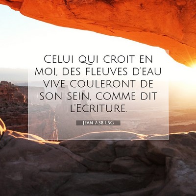 Picture 07 - Jean 7:38 LSG - Celui qui croit en moi, des fleuves d'eau vive - Bible Verse Picture