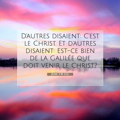 Picture 07 - Jean 7:41 LSG - D'autres disaient: C'est le Christ. Et d'autres - Bible Verse Picture
