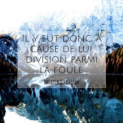 Picture 07 - Jean 7:43 LSG - Il y eut donc, à cause de lui, division parmi la - Bible Verse Picture