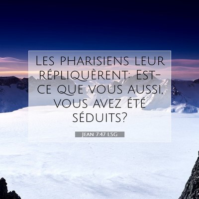 Picture 07 - Jean 7:47 LSG - Les pharisiens leur répliquèrent: Est-ce que - Bible Verse Picture