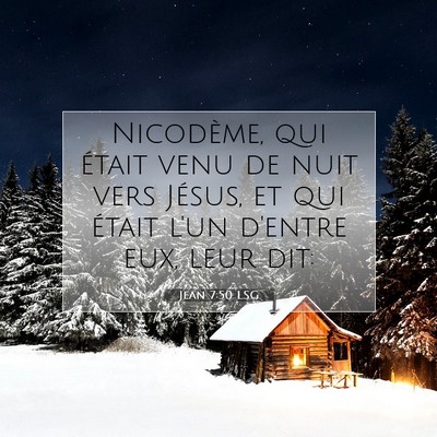Picture 07 - Jean 7:50 LSG - Nicodème, qui était venu de nuit vers Jésus, - Bible Verse Picture