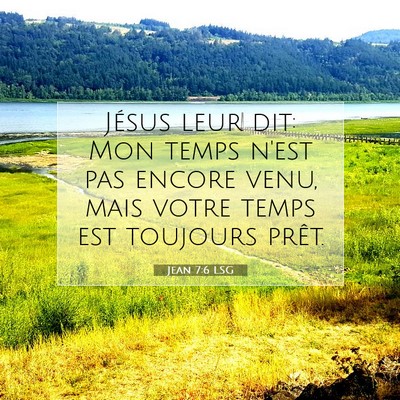 Picture 07 - Jean 7:6 LSG - Jésus leur dit: Mon temps n'est pas encore venu, - Bible Verse Picture
