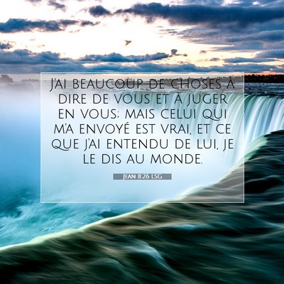 Picture 07 - Jean 8:26 LSG - J'ai beaucoup de choses à dire de vous et à - Bible Verse Picture
