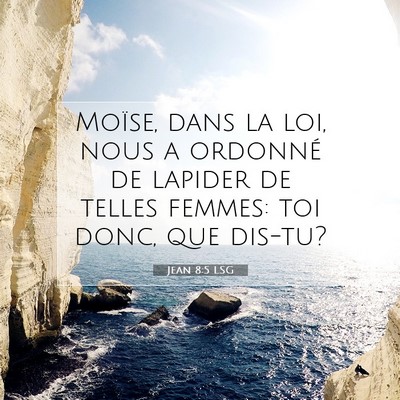 Picture 07 - Jean 8:5 LSG - Moïse, dans la loi, nous a ordonné de lapider - Bible Verse Picture