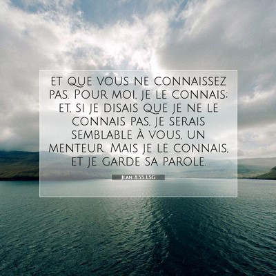 Picture 07 - Jean 8:55 LSG - et que vous ne connaissez pas. Pour moi, je le - Bible Verse Picture