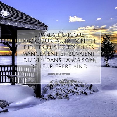Picture 07 - Job 1:18 LSG - Il parlait encore, lorsqu'un autre vint et dit: - Bible Verse Picture