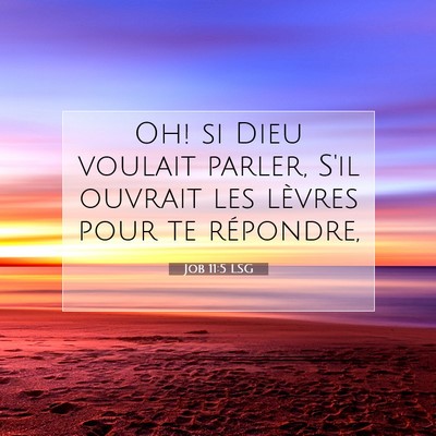 Picture 07 - Job 11:5 LSG - Oh! si Dieu voulait parler, S'il ouvrait les - Bible Verse Picture