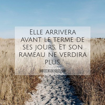 Picture 07 - Job 15:32 LSG - Elle arrivera avant le terme de ses jours, Et son - Bible Verse Picture