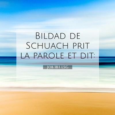 Picture 07 - Job 18:1 LSG - Bildad de Schuach prit la parole et - Bible Verse Picture