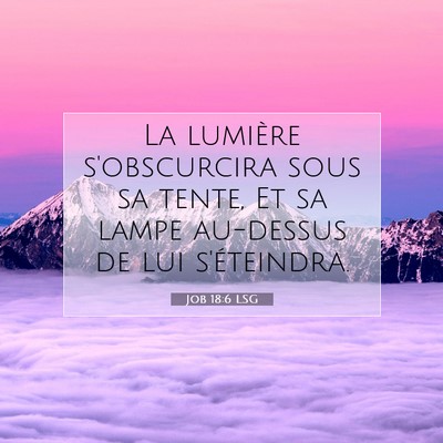 Picture 07 - Job 18:6 LSG - La lumière s'obscurcira sous sa tente, Et sa - Bible Verse Picture