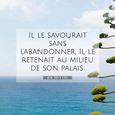 Picture 07 - Job 20:13 LSG - Il le savourait sans l'abandonner, Il le retenait - Bible Verse Picture