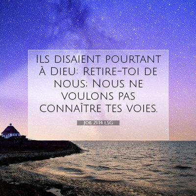 Picture 07 - Job 21:14 LSG - Ils disaient pourtant à Dieu: Retire-toi de - Bible Verse Picture
