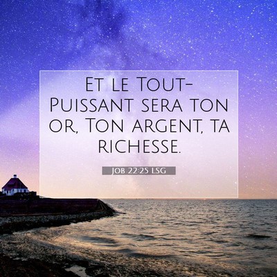 Picture 07 - Job 22:25 LSG - Et le Tout-Puissant sera ton or, Ton argent, ta - Bible Verse Picture