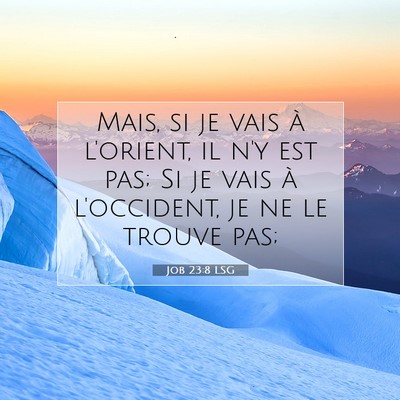 Picture 07 - Job 23:8 LSG - Mais, si je vais à l'orient, il n'y est pas; Si - Bible Verse Picture