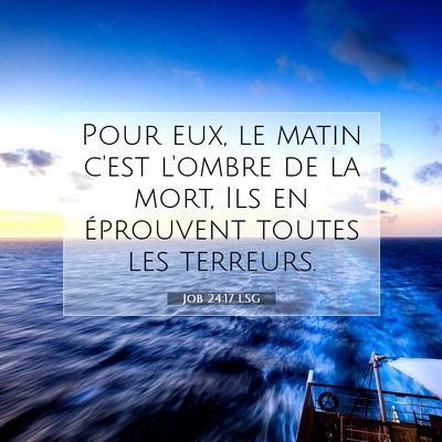 Picture 07 - Job 24:17 LSG - Pour eux, le matin c'est l'ombre de la mort, Ils - Bible Verse Picture