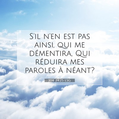 Picture 07 - Job 24:25 LSG - S'il n'en est pas ainsi, qui me démentira, Qui - Bible Verse Picture