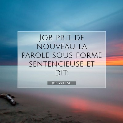 Picture 07 - Job 27:1 LSG - Job prit de nouveau la parole sous forme - Bible Verse Picture
