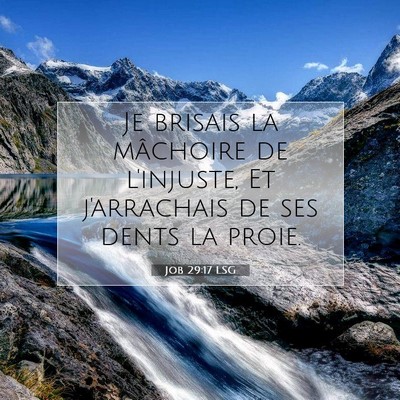 Picture 07 - Job 29:17 LSG - Je brisais la mâchoire de l'injuste, Et - Bible Verse Picture