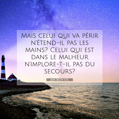 Picture 07 - Job 30:24 LSG - Mais celui qui va périr n'étend-il pas les - Bible Verse Picture