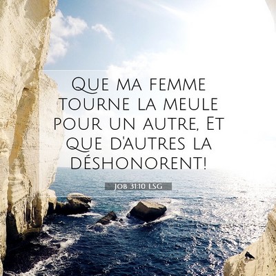 Picture 07 - Job 31:10 LSG - Que ma femme tourne la meule pour un autre, Et - Bible Verse Picture