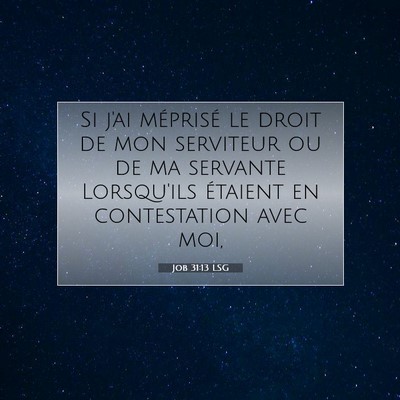 Picture 07 - Job 31:13 LSG - Si j'ai méprisé le droit de mon serviteur ou de - Bible Verse Picture