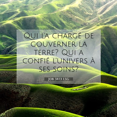 Picture 07 - Job 34:13 LSG - Qui l'a chargé de gouverner la terre? Qui a - Bible Verse Picture