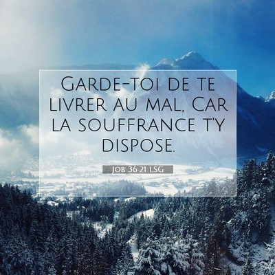 Picture 07 - Job 36:21 LSG - Garde-toi de te livrer au mal, Car la souffrance - Bible Verse Picture