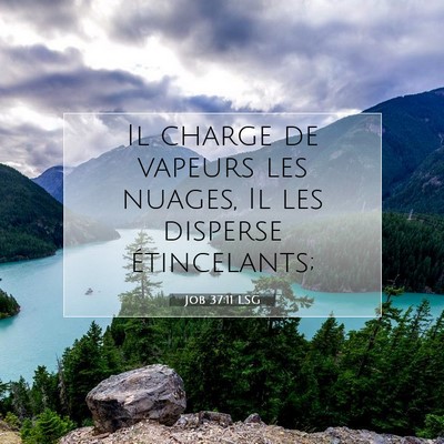 Picture 07 - Job 37:11 LSG - Il charge de vapeurs les nuages, Il les disperse - Bible Verse Picture