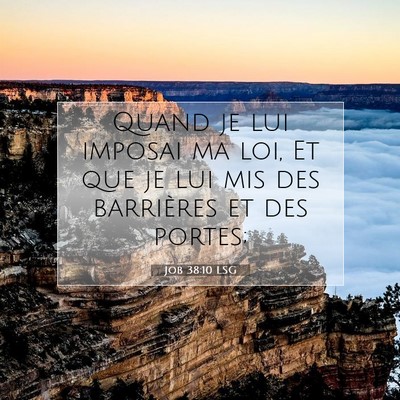 Picture 07 - Job 38:10 LSG - Quand je lui imposai ma loi, Et que je lui mis - Bible Verse Picture