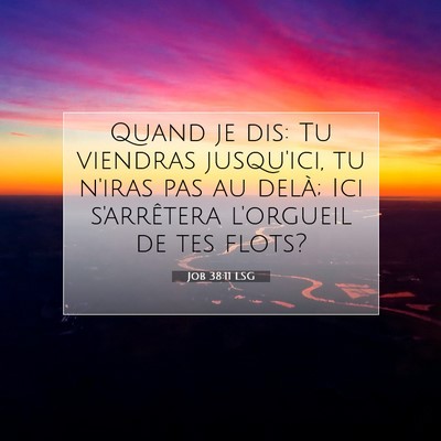 Picture 07 - Job 38:11 LSG - Quand je dis: Tu viendras jusqu'ici, tu n'iras - Bible Verse Picture