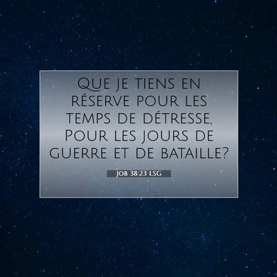 Picture 07 - Job 38:23 LSG - Que je tiens en réserve pour les temps de - Bible Verse Picture