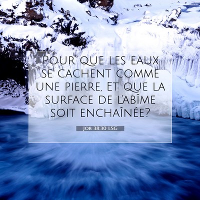 Picture 07 - Job 38:30 LSG - Pour que les eaux se cachent comme une pierre, Et - Bible Verse Picture