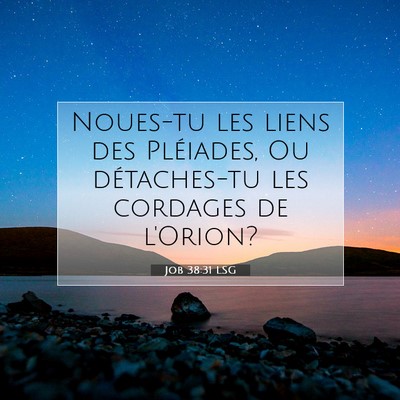 Picture 07 - Job 38:31 LSG - Noues-tu les liens des Pléiades, Ou détaches-tu - Bible Verse Picture