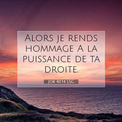 Picture 07 - Job 40:14 LSG - Alors je rends hommage A la puissance de ta - Bible Verse Picture