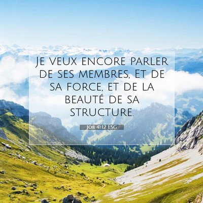 Picture 07 - Job 41:12 LSG - Je veux encore parler de ses membres, Et de sa - Bible Verse Picture