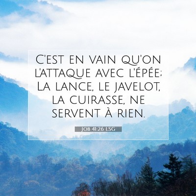 Picture 07 - Job 41:26 LSG - C'est en vain qu'on l'attaque avec l'épée; La - Bible Verse Picture