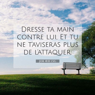 Picture 07 - Job 41:8 LSG - Dresse ta main contre lui, Et tu ne t'aviseras - Bible Verse Picture