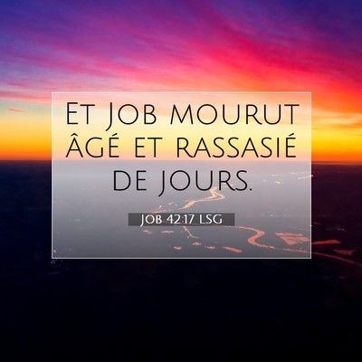 Picture 07 - Job 42:17 LSG - Et Job mourut âgé et rassasié de - Bible Verse Picture