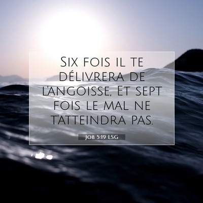 Picture 07 - Job 5:19 LSG - Six fois il te délivrera de l'angoisse, Et sept - Bible Verse Picture