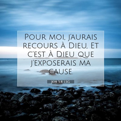 Picture 07 - Job 5:8 LSG - Pour moi, j'aurais recours à Dieu, Et c'est à - Bible Verse Picture