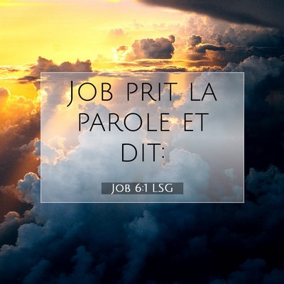 Picture 07 - Job 6:1 LSG - Job prit la parole et - Bible Verse Picture