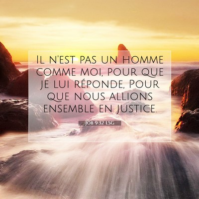 Picture 07 - Job 9:32 LSG - Il n'est pas un homme comme moi, pour que je lui - Bible Verse Picture