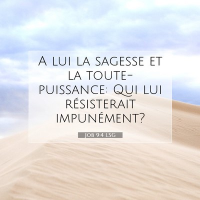 Picture 07 - Job 9:4 LSG - A lui la sagesse et la toute-puissance: Qui lui - Bible Verse Picture