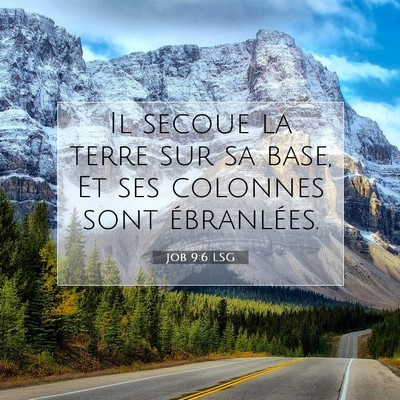 Picture 07 - Job 9:6 LSG - Il secoue la terre sur sa base, Et ses colonnes - Bible Verse Picture