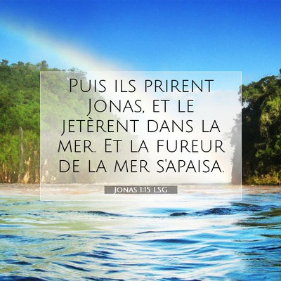 Picture 07 - Jonas 1:15 LSG - Puis ils prirent Jonas, et le jetèrent dans la - Bible Verse Picture