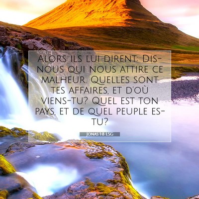 Picture 07 - Jonas 1:8 LSG - Alors ils lui dirent: Dis-nous qui nous attire ce - Bible Verse Picture